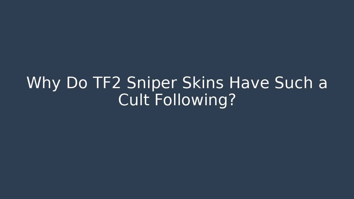 Why Do TF2 Sniper Skins Have Such a Cult Following?