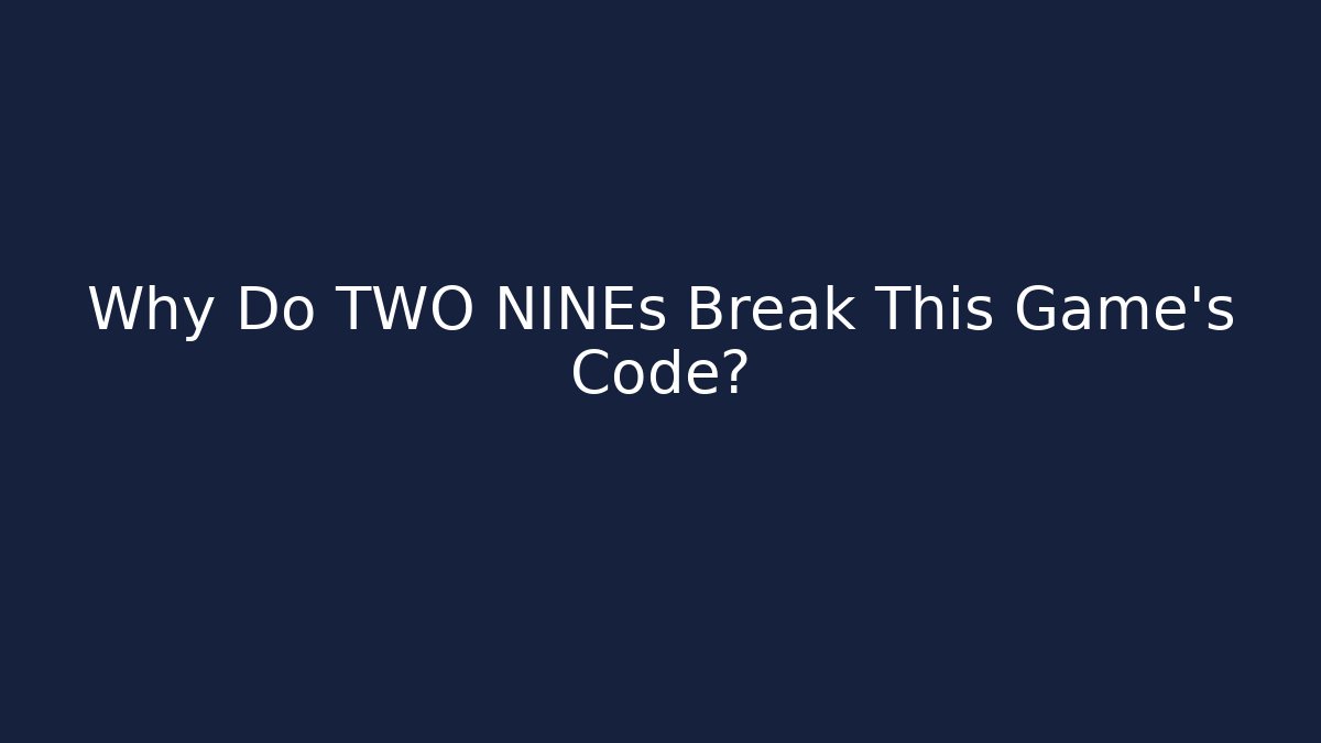 Why Do TWO NINEs Break This Game's Code?