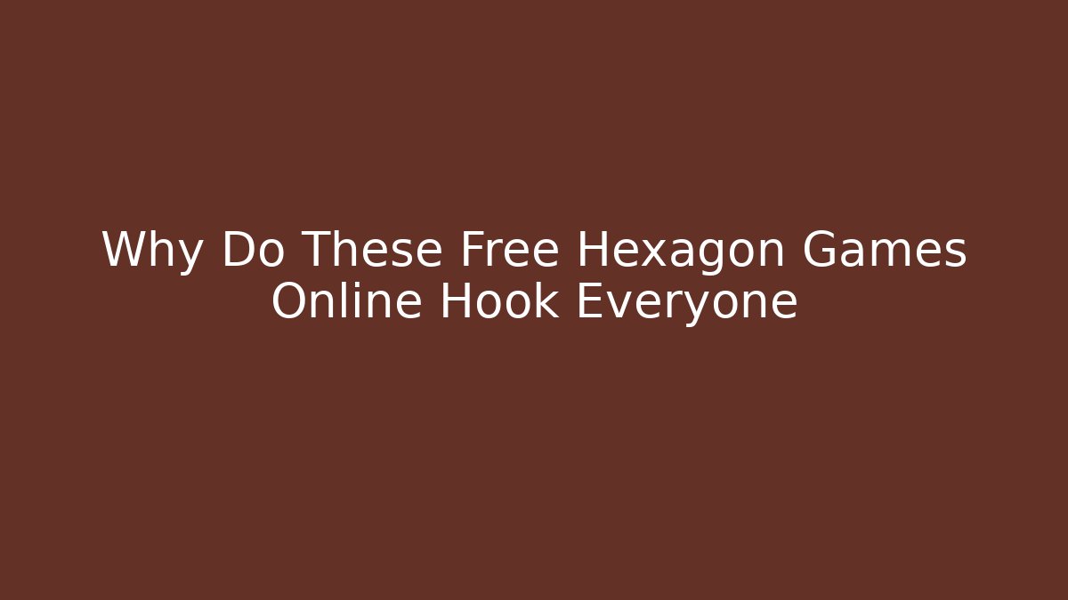 Why Do These Free Hexagon Games Online Hook Everyone
