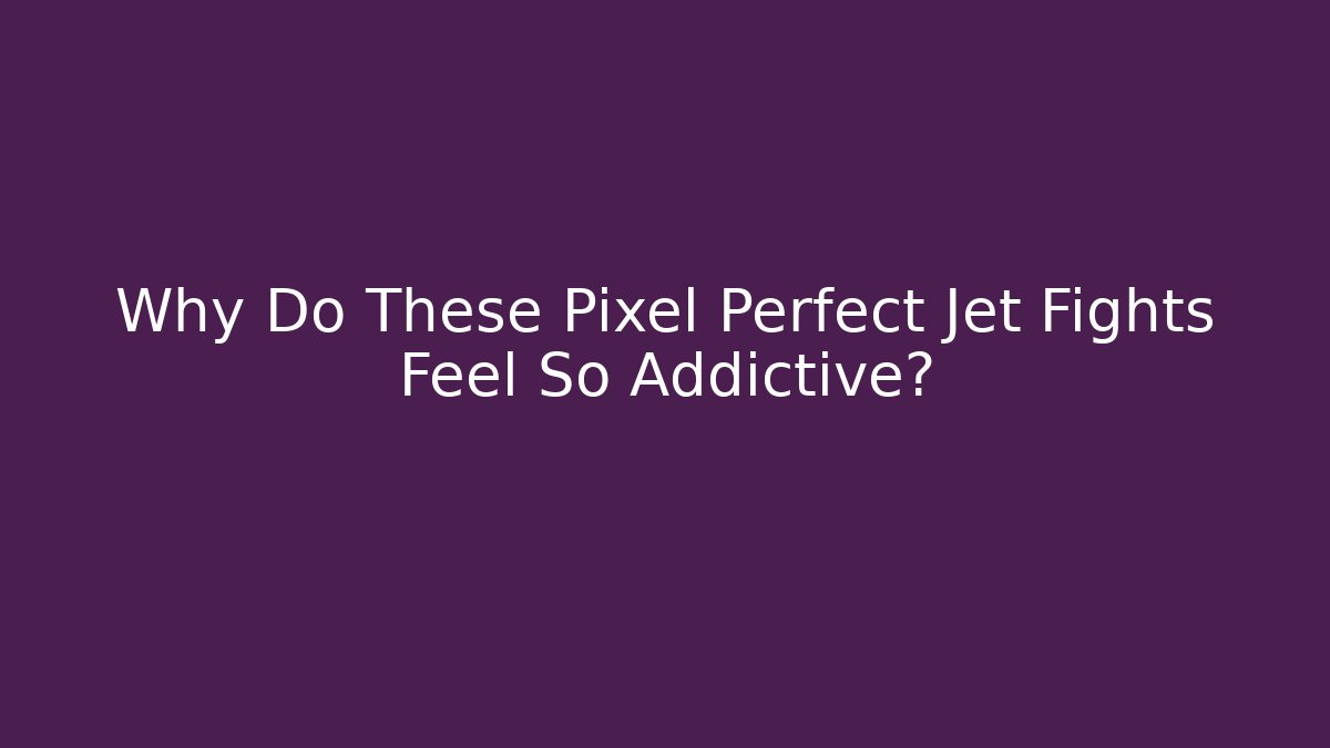 Why Do These Pixel Perfect Jet Fights Feel So Addictive?
