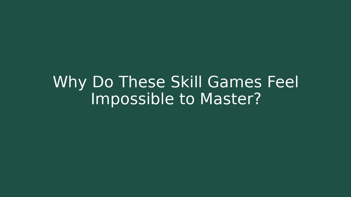 Why Do These Skill Games Feel Impossible to Master?