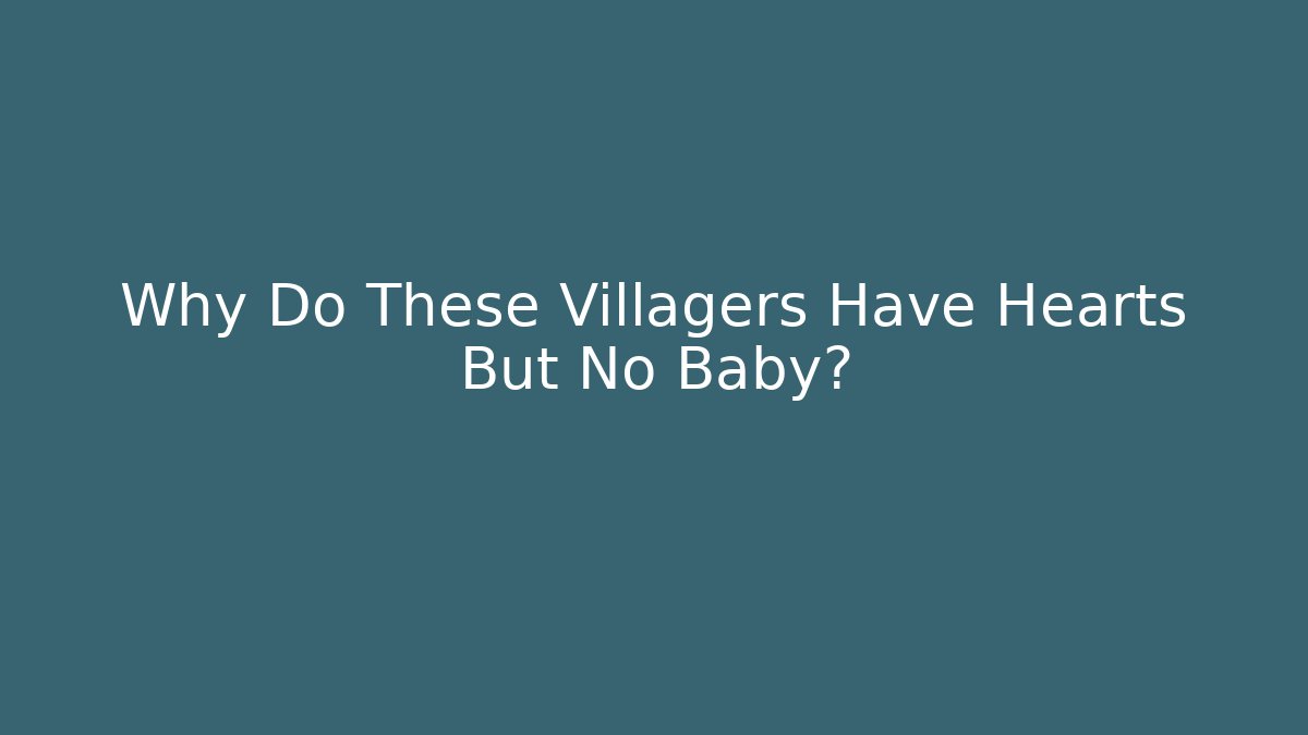 Why Do These Villagers Have Hearts But No Baby?