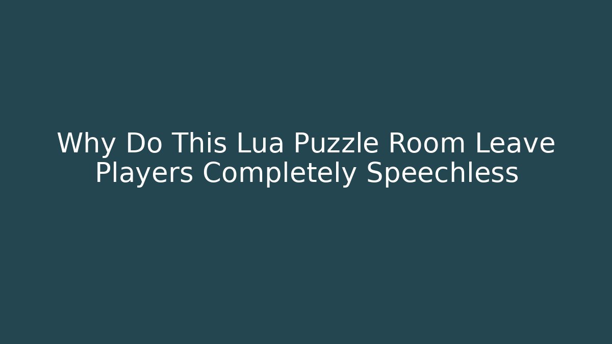 Why Do This Lua Puzzle Room Leave Players Completely Speechless
