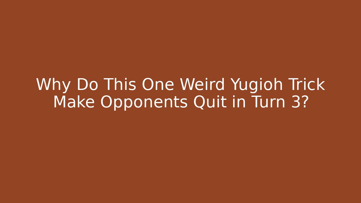 Why Do This One Weird Yugioh Trick Make Opponents Quit in Turn 3?