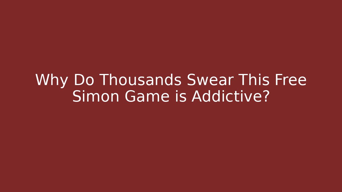 Why Do Thousands Swear This Free Simon Game is Addictive?