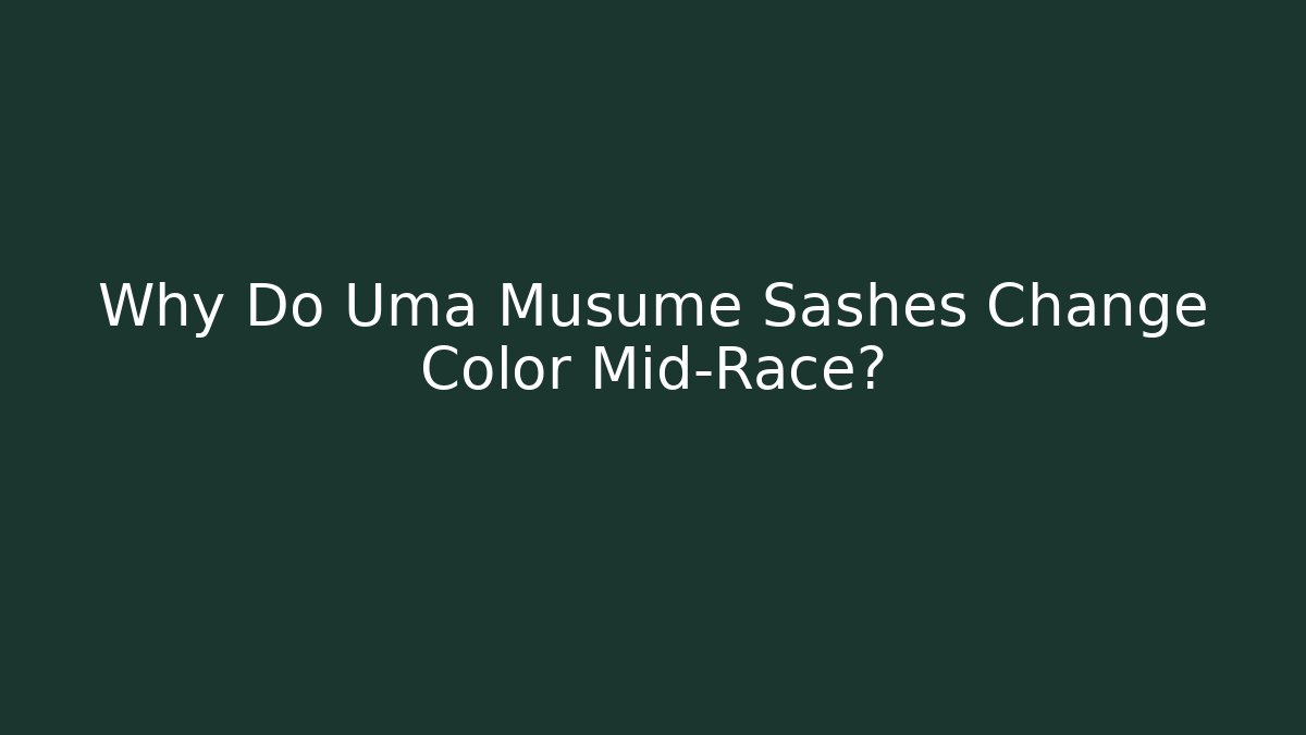 Why Do Uma Musume Sashes Change Color Mid-Race? - Critter Realm