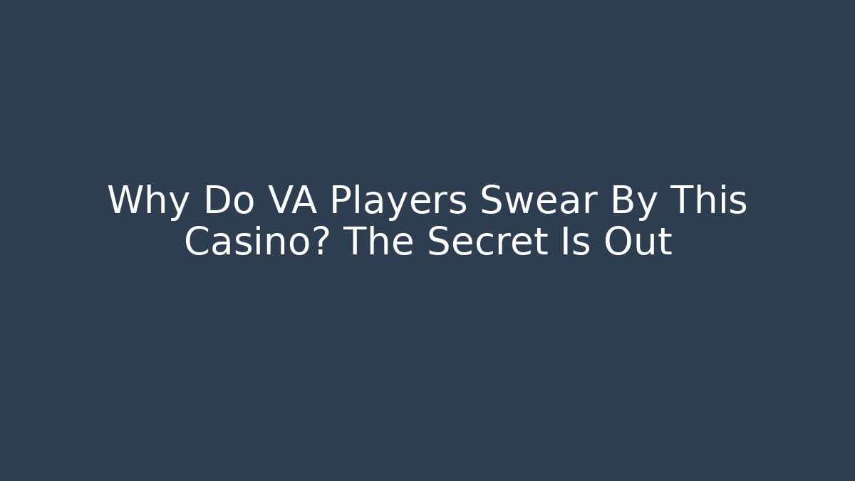 Why Do VA Players Swear By This Casino? The Secret Is Out