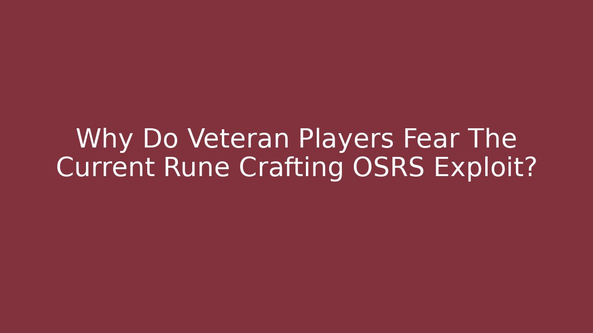 Why Do Veteran Players Fear The Current Rune Crafting OSRS Exploit?