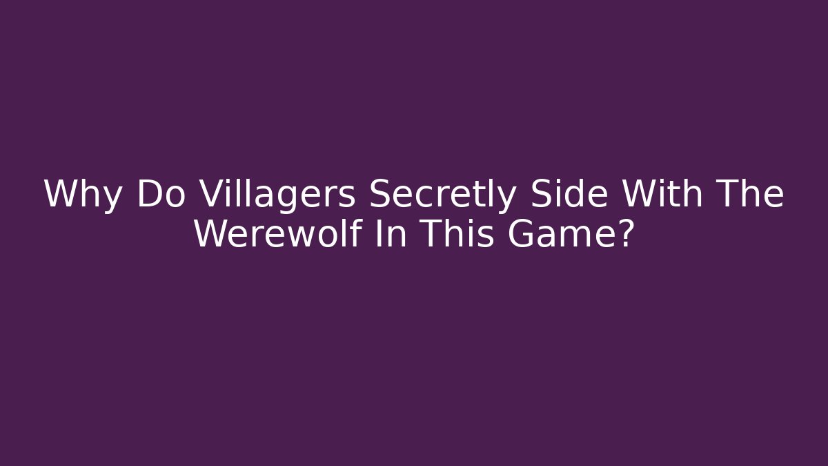 Why Do Villagers Secretly Side With The Werewolf In This Game? - Critter Realm