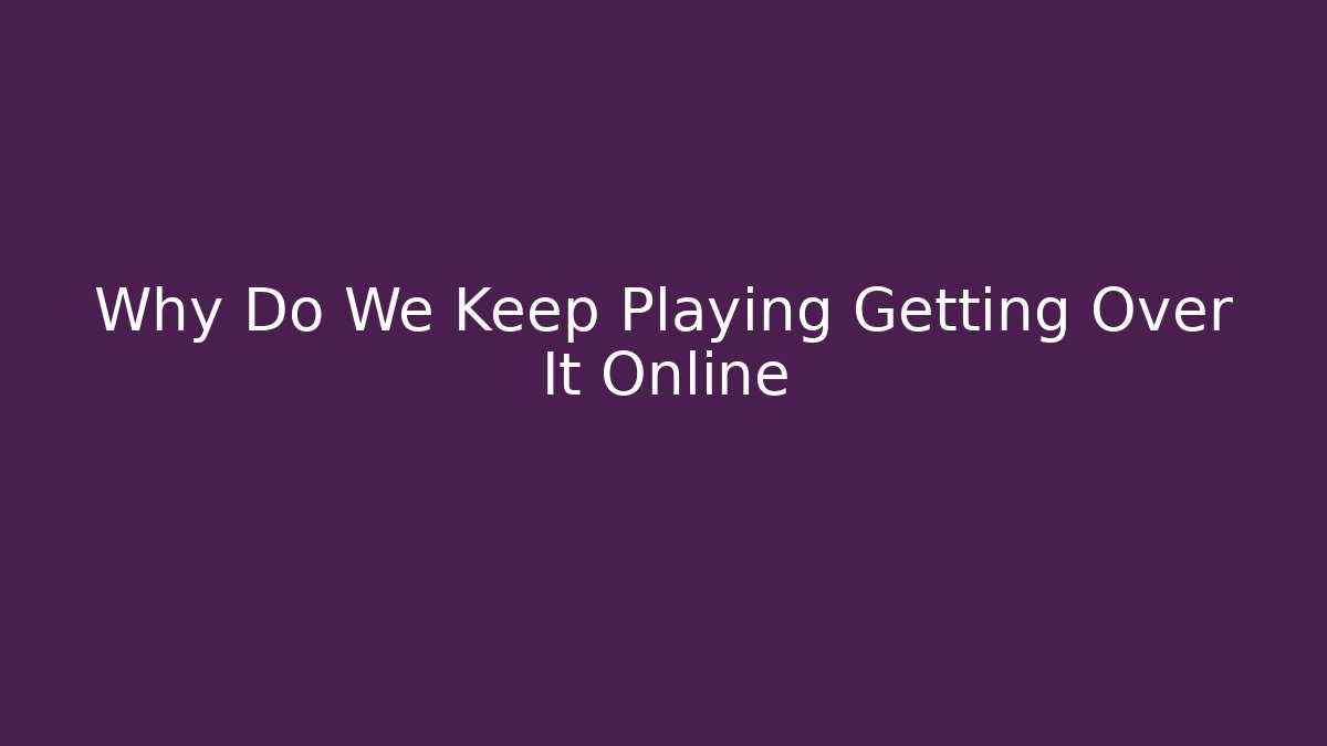 Why Do We Keep Playing Getting Over It Online - Critter Realm