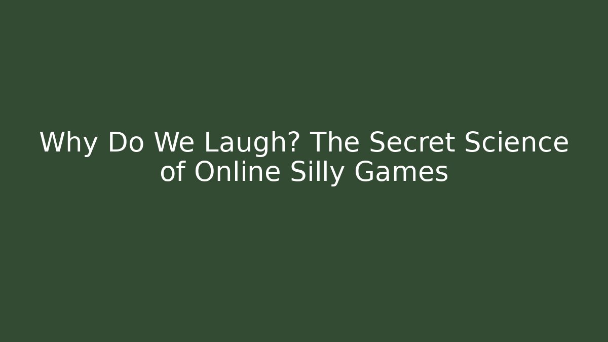 Why Do We Laugh? The Secret Science of Online Silly Games