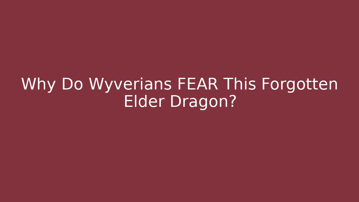 Why Do Wyverians FEAR This Forgotten Elder Dragon? - Critter Realm