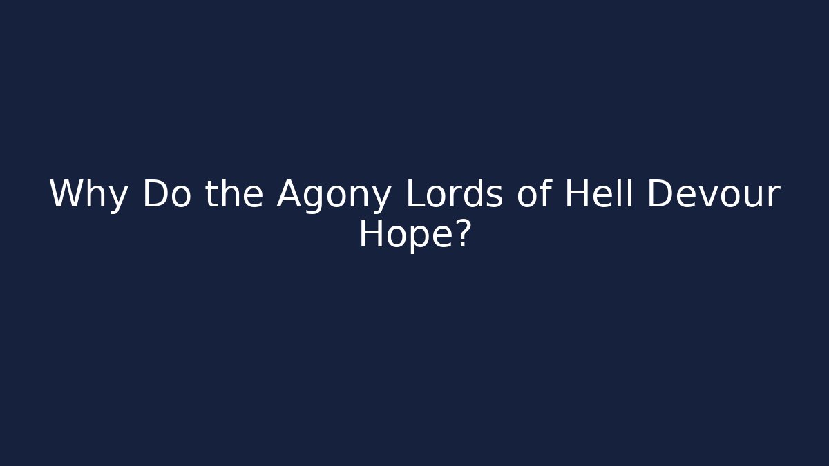 Why Do the Agony Lords of Hell Devour Hope? - Critter Realm