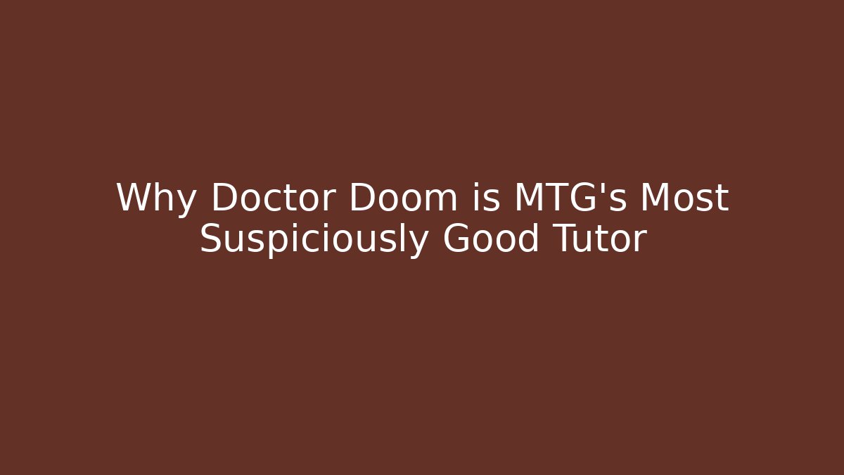 Why Doctor Doom is MTG's Most Suspiciously Good Tutor