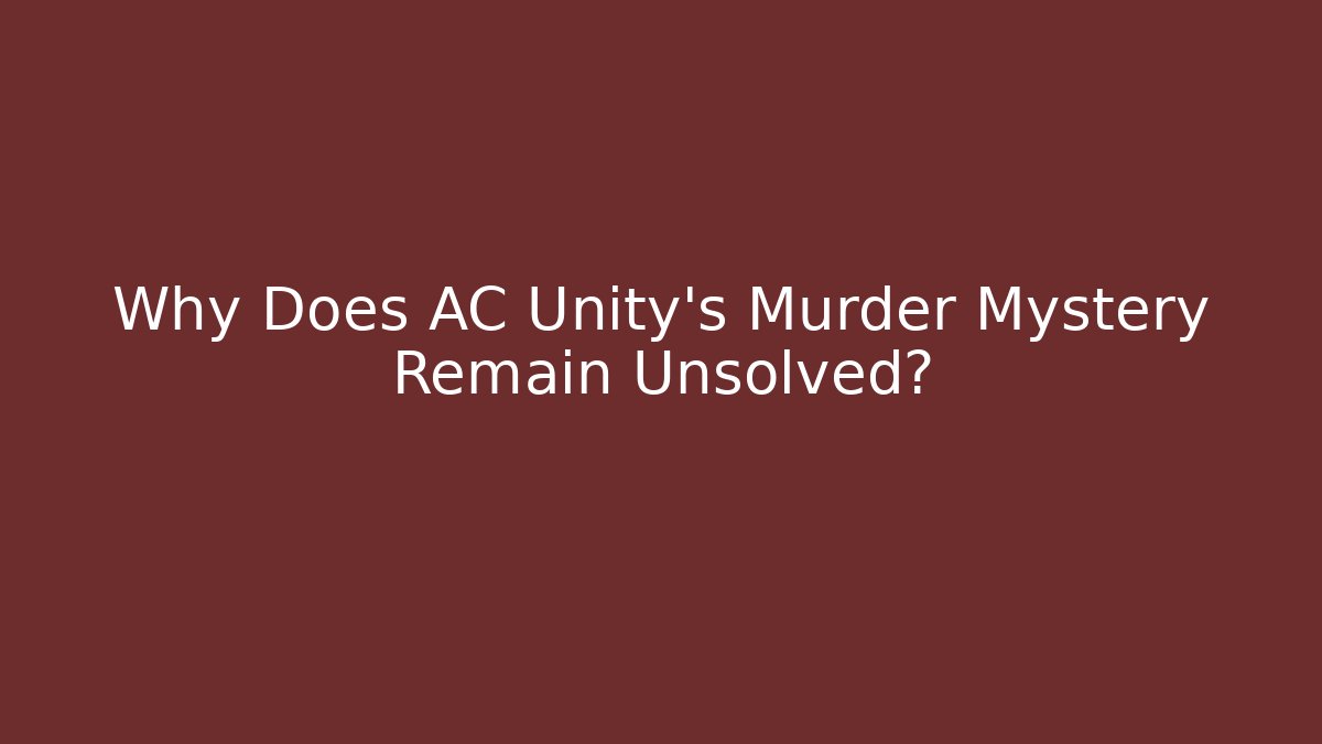 Why Does AC Unity's Murder Mystery Remain Unsolved? - Critter Realm