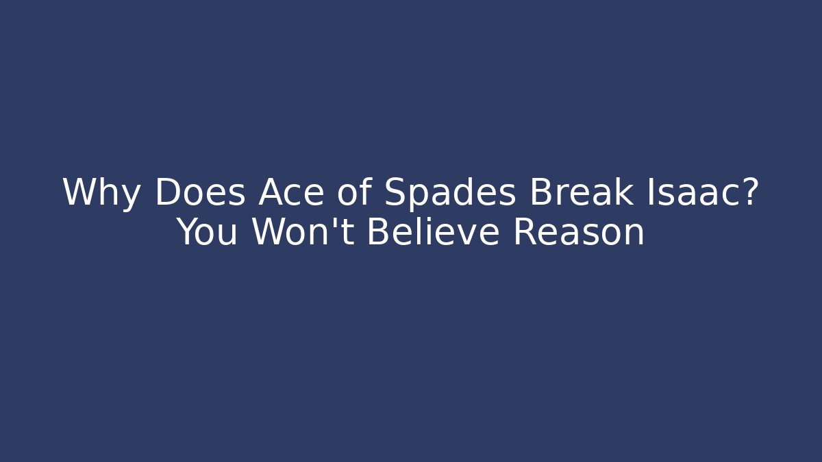 Why Does Ace of Spades Break Isaac? You Won't Believe Reason - Critter Realm