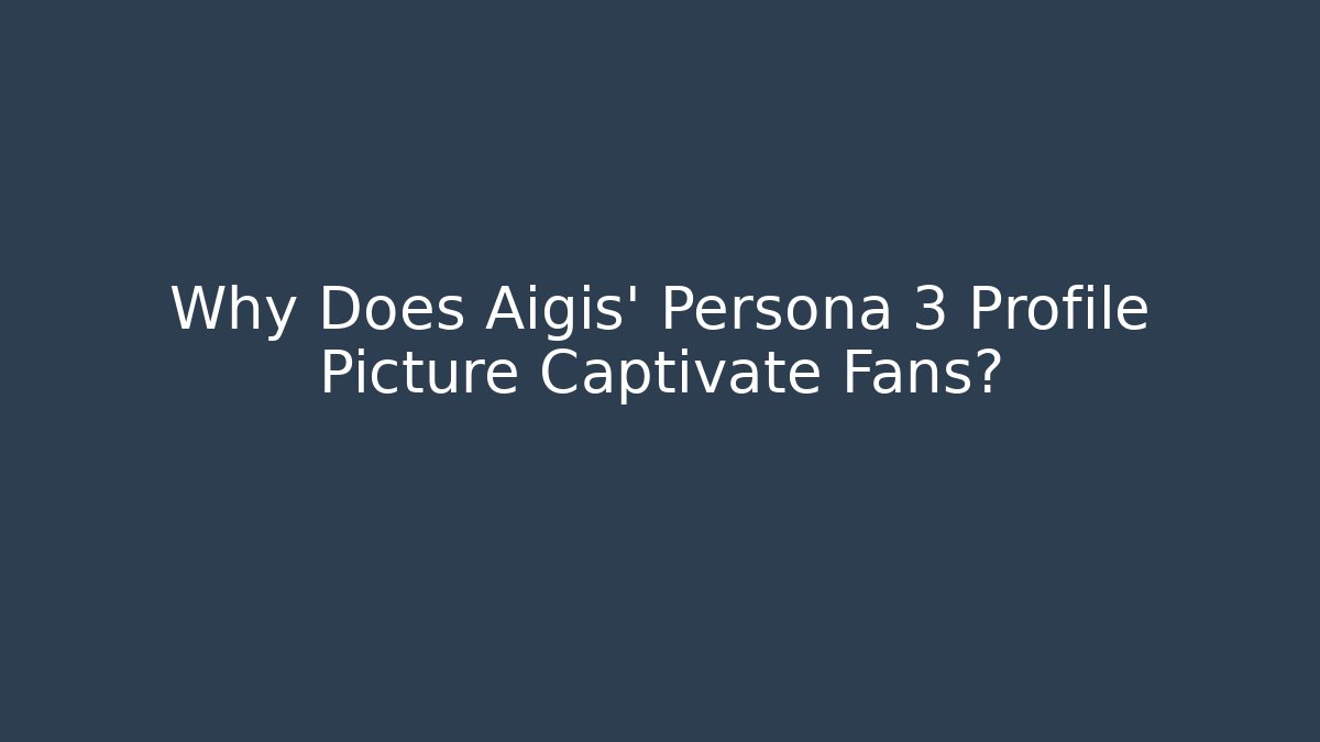 Why Does Aigis' Persona 3 Profile Picture Captivate Fans?