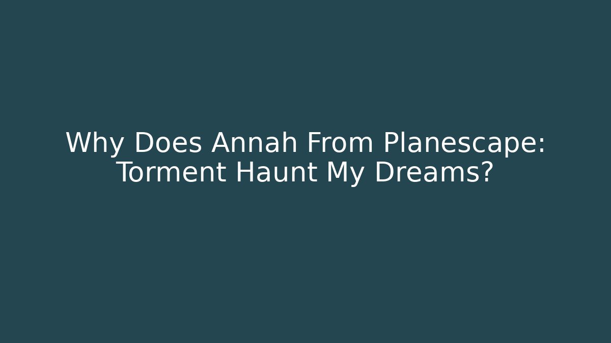 Why Does Annah From Planescape: Torment Haunt My Dreams?