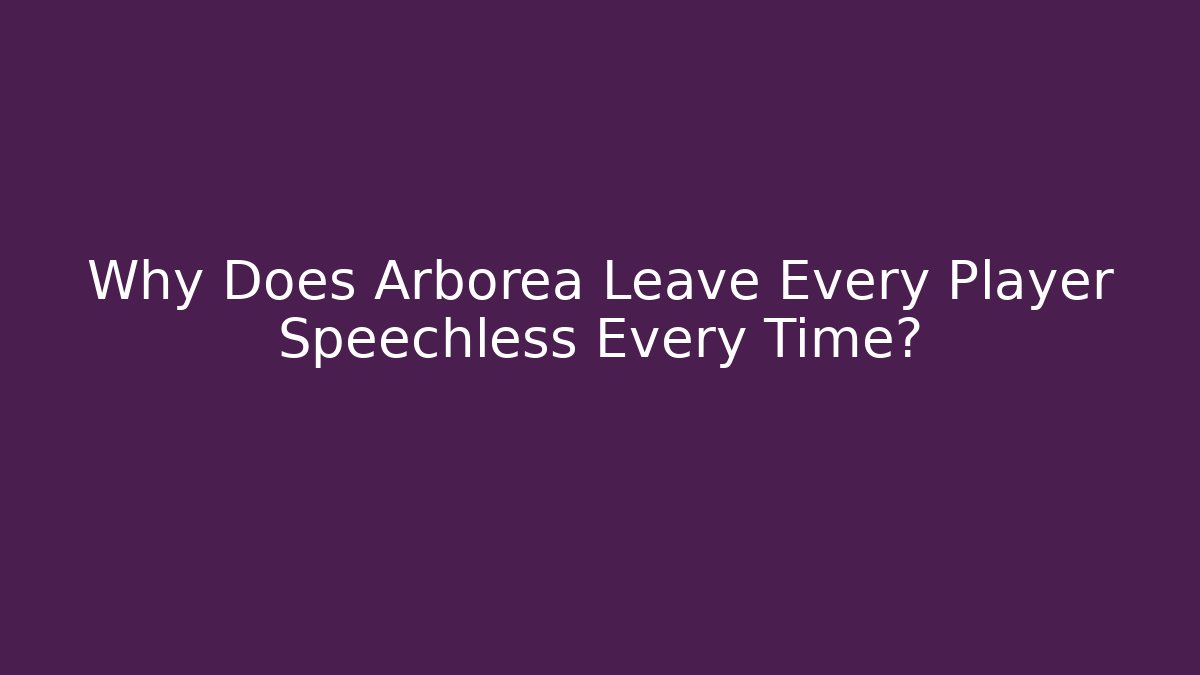 Why Does Arborea Leave Every Player Speechless Every Time? - Critter Realm