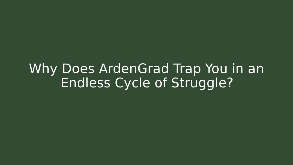 Why Does ArdenGrad Trap You in an Endless Cycle of Struggle?