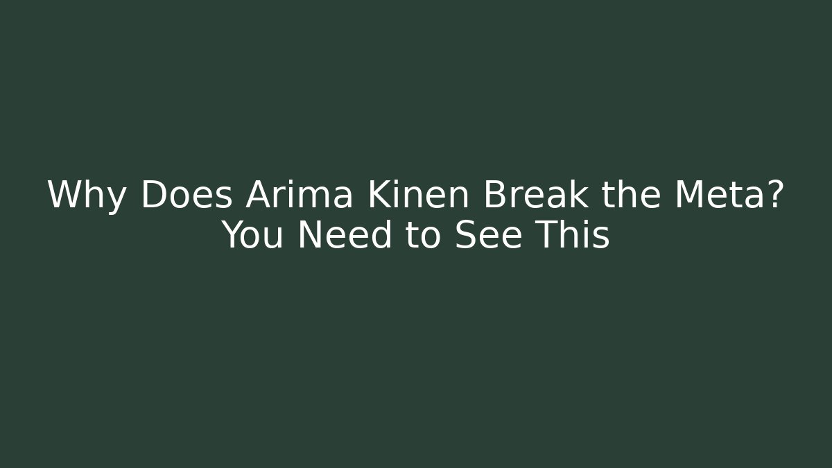 Why Does Arima Kinen Break the Meta? You Need to See This