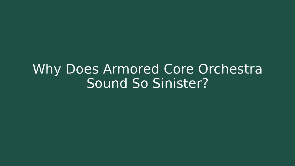 Why Does Armored Core Orchestra Sound So Sinister?