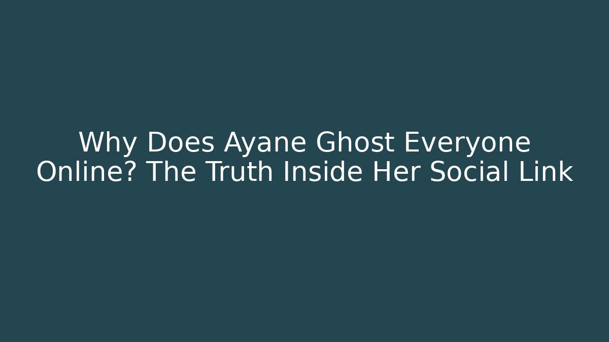 Why Does Ayane Ghost Everyone Online? The Truth Inside Her Social Link - Critter Realm