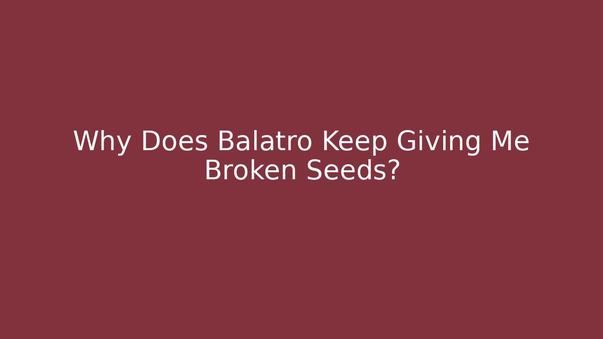 Why Does Balatro Keep Giving Me Broken Seeds? - Critter Realm