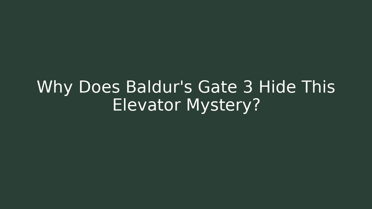 Why Does Baldur's Gate 3 Hide This Elevator Mystery?
