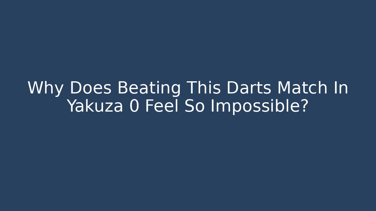Why Does Beating This Darts Match In Yakuza 0 Feel So Impossible? - Critter Realm