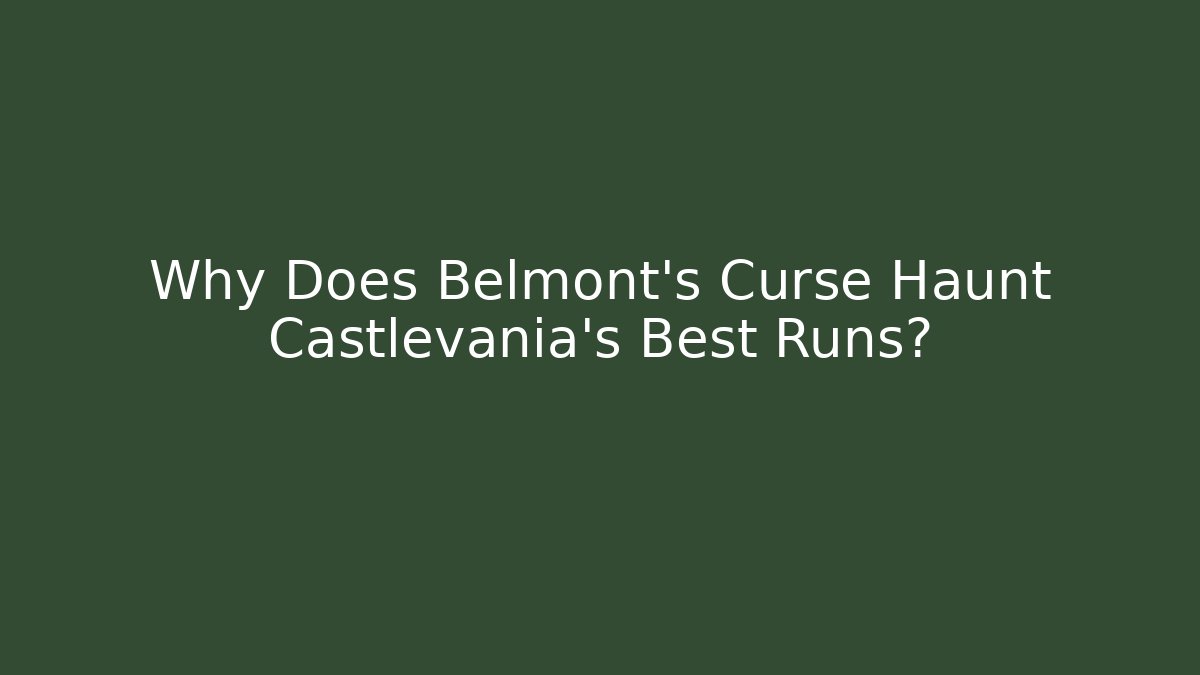 Why Does Belmont's Curse Haunt Castlevania's Best Runs?