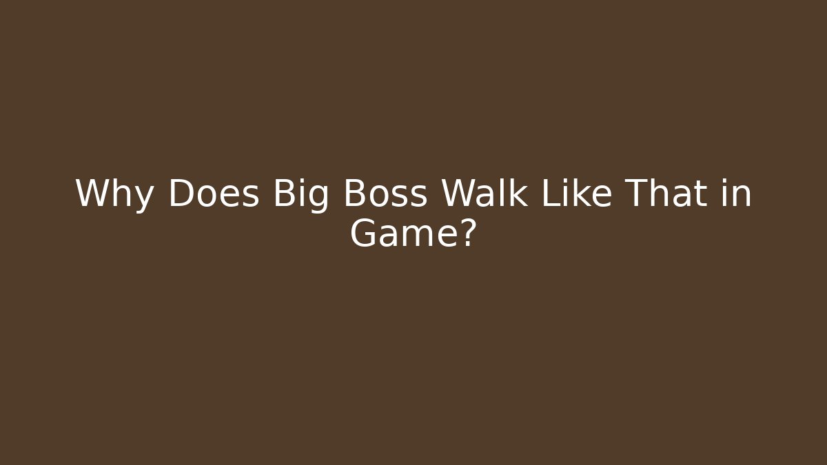 Why Does Big Boss Walk Like That in Game?