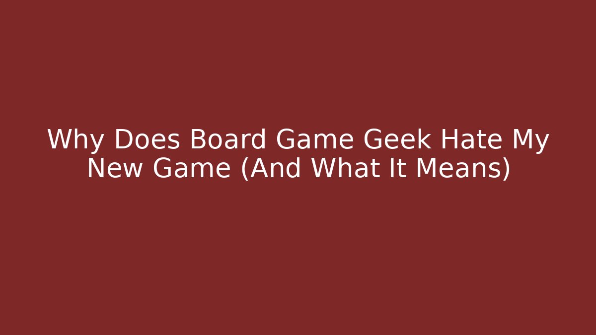 Why Does Board Game Geek Hate My New Game (And What It Means)