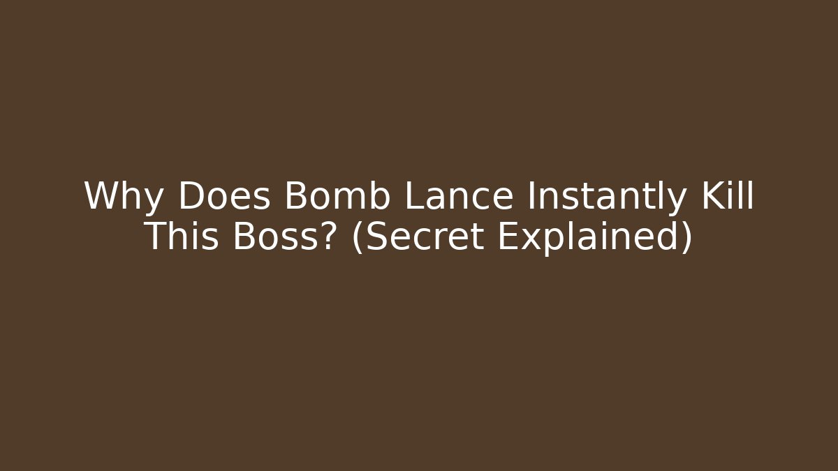 Why Does Bomb Lance Instantly Kill This Boss? (Secret Explained)