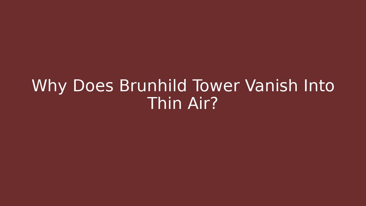 Why Does Brunhild Tower Vanish Into Thin Air?