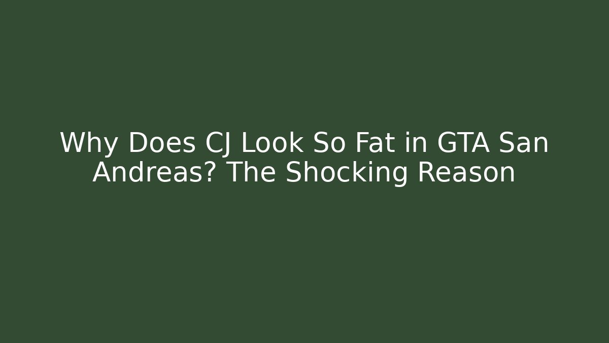 Why Does CJ Look So Fat in GTA San Andreas? The Shocking Reason