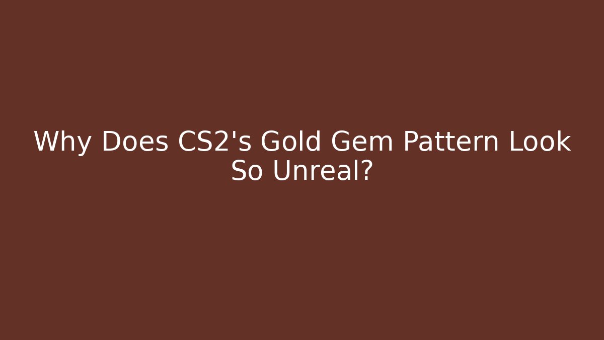 Why Does CS2’s Gold Gem Pattern Look So Unreal?