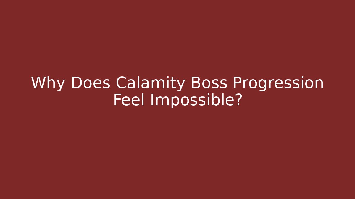 Why Does Calamity Boss Progression Feel Impossible?