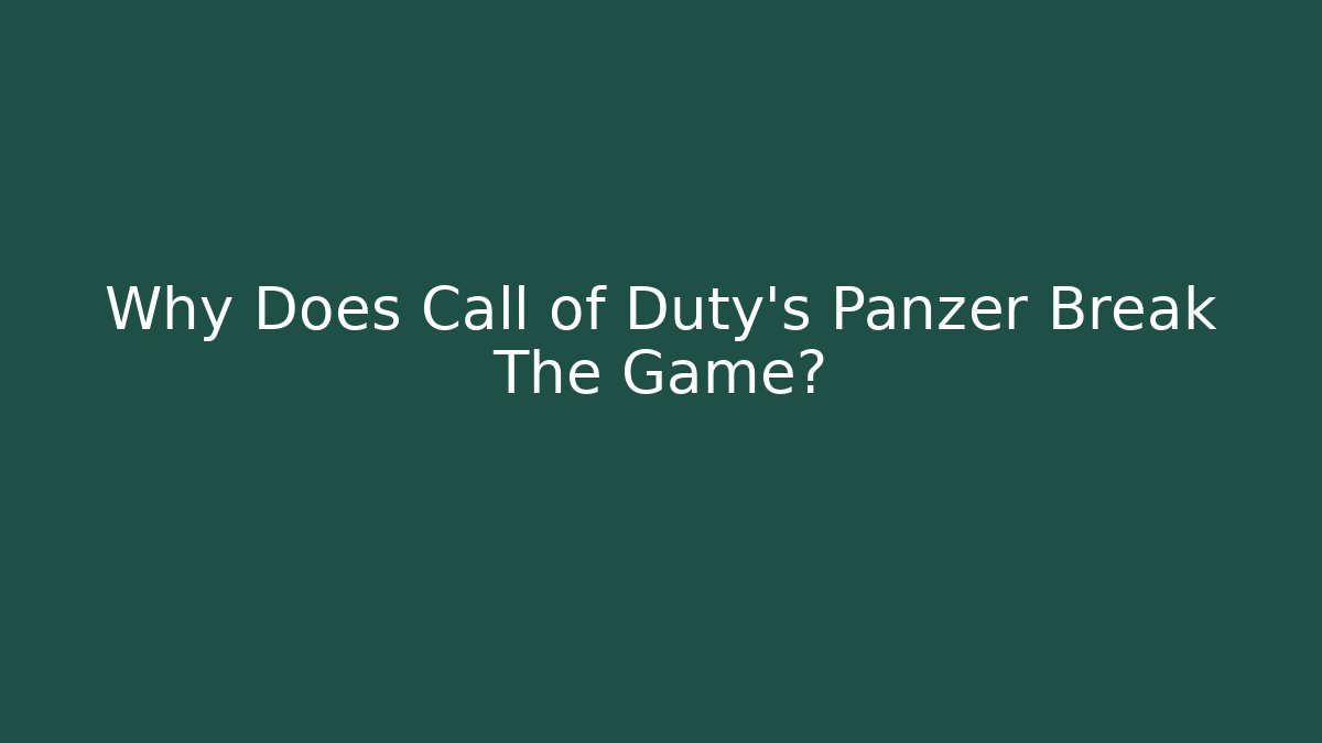 Why Does Call of Duty's Panzer Break The Game?