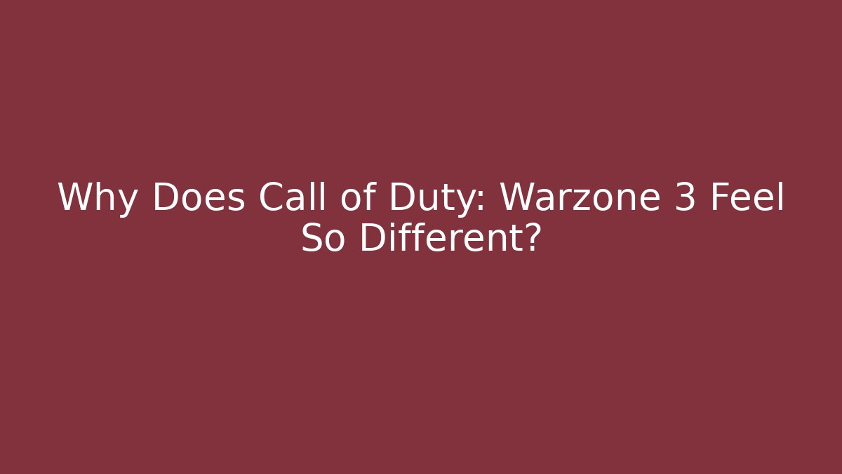 Why Does Call of Duty: Warzone 3 Feel So Different?