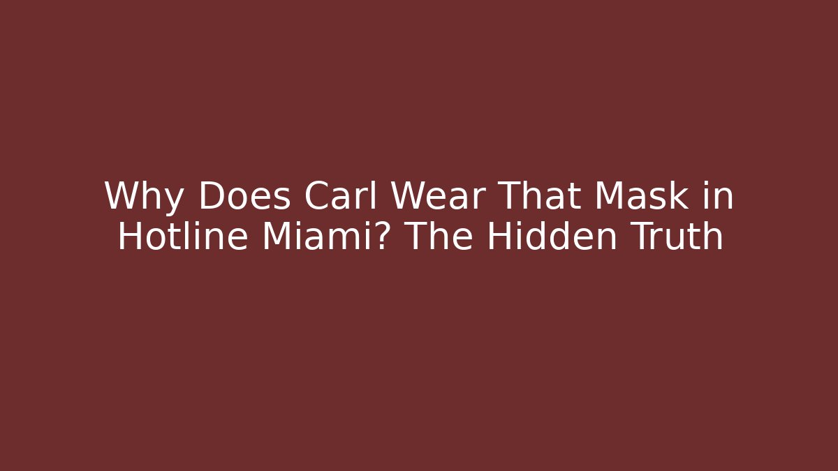 Why Does Carl Wear That Mask in Hotline Miami? The Hidden Truth