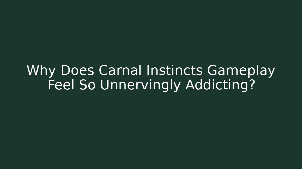 Why Does Carnal Instincts Gameplay Feel So Unnervingly Addicting?