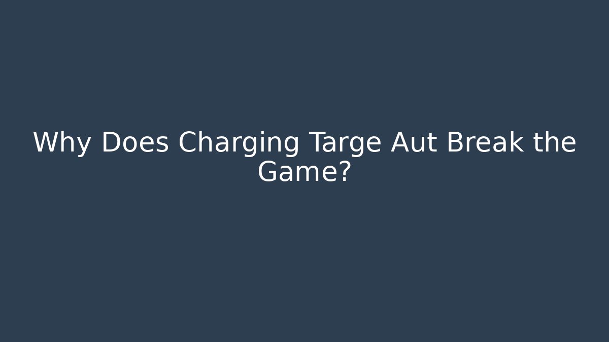 Why Does Charging Targe Aut Break the Game?