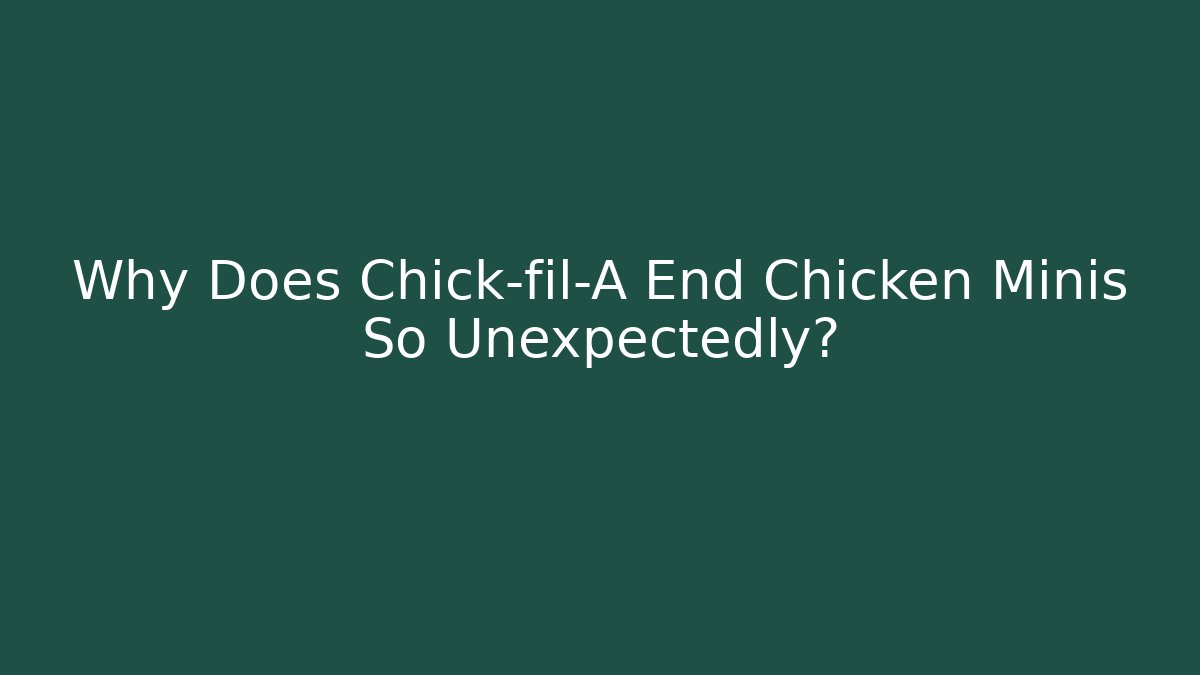 Why Does Chick-fil-A End Chicken Minis So Unexpectedly?