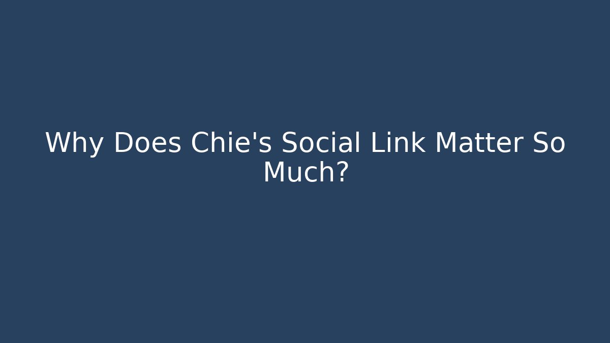 Why Does Chie's Social Link Matter So Much?