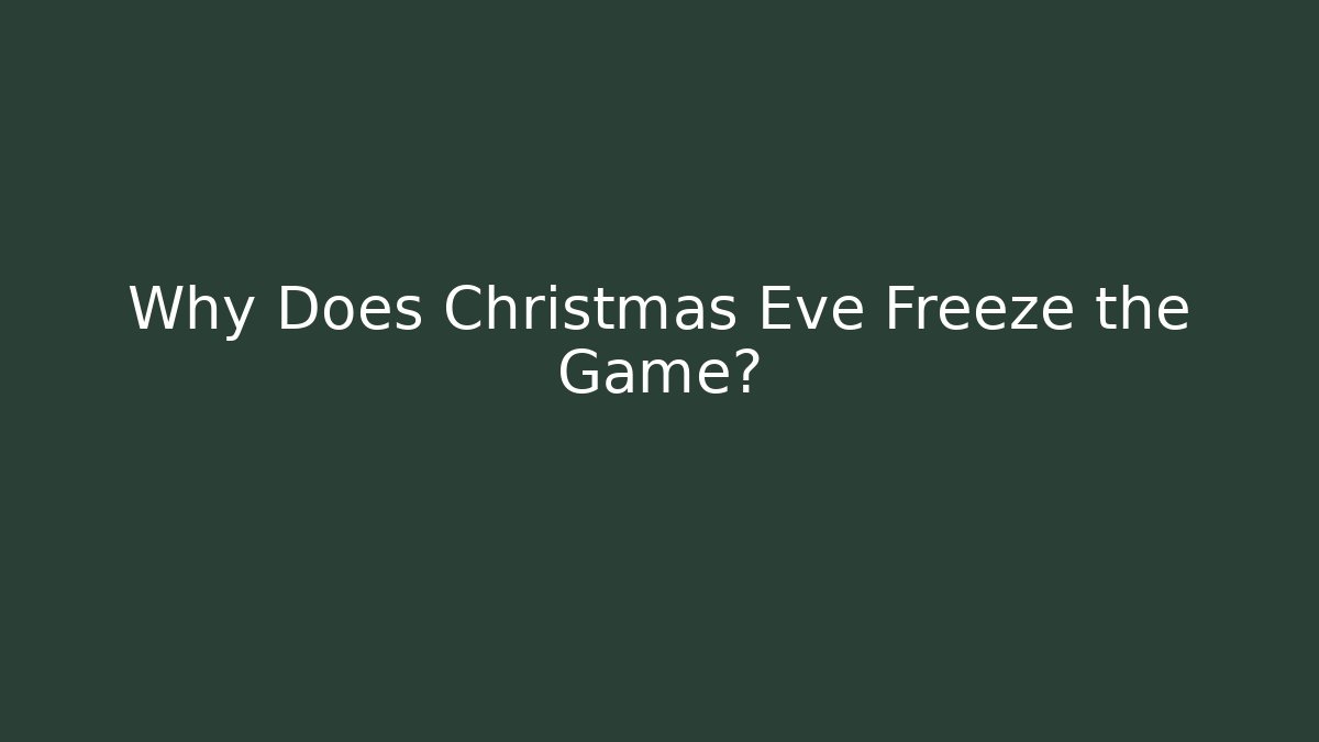 Why Does Christmas Eve Freeze the Game? - Critter Realm