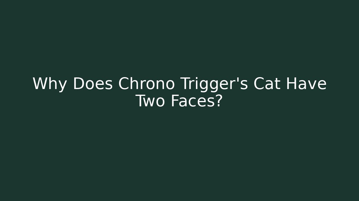 Why Does Chrono Trigger's Cat Have Two Faces? - Critter Realm
