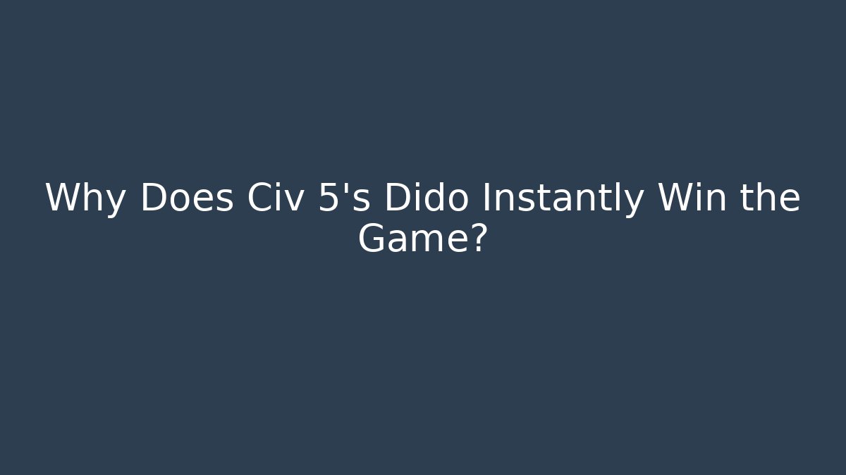Why Does Civ 5's Dido Instantly Win the Game? - Critter Realm