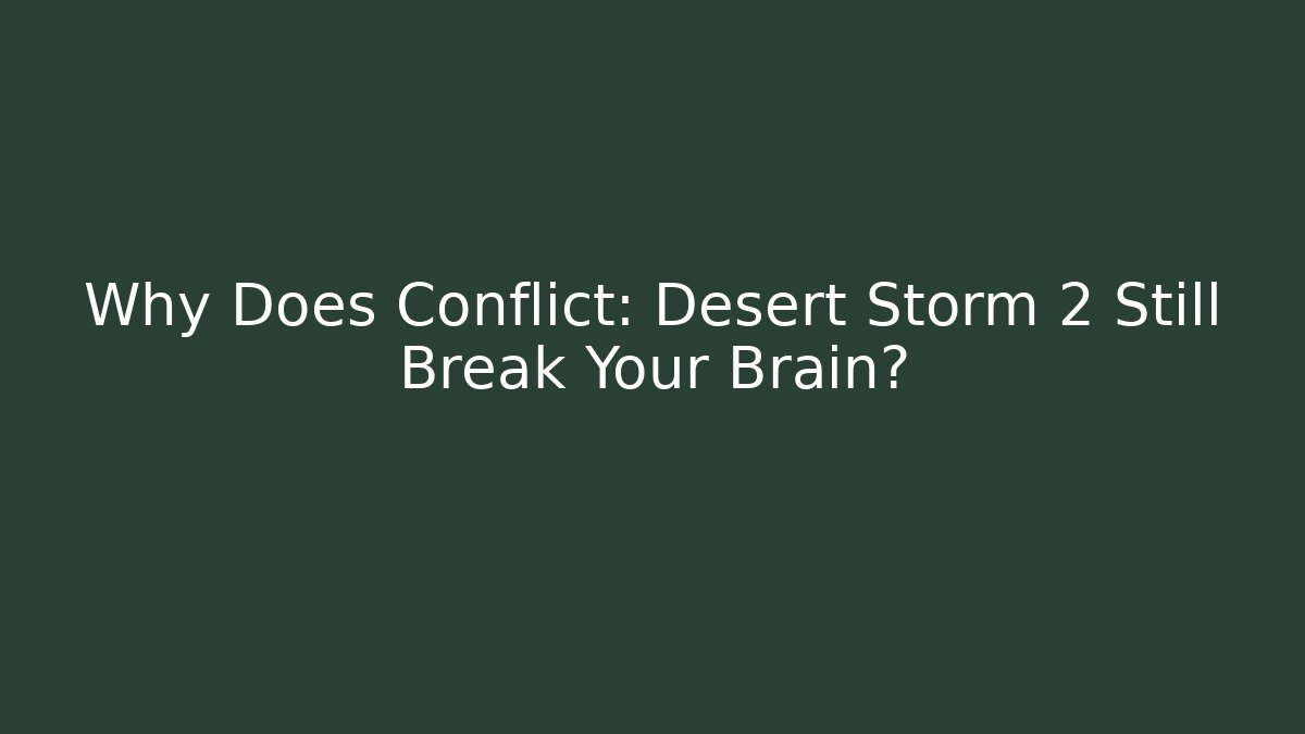 Why Does Conflict: Desert Storm 2 Still Break Your Brain?