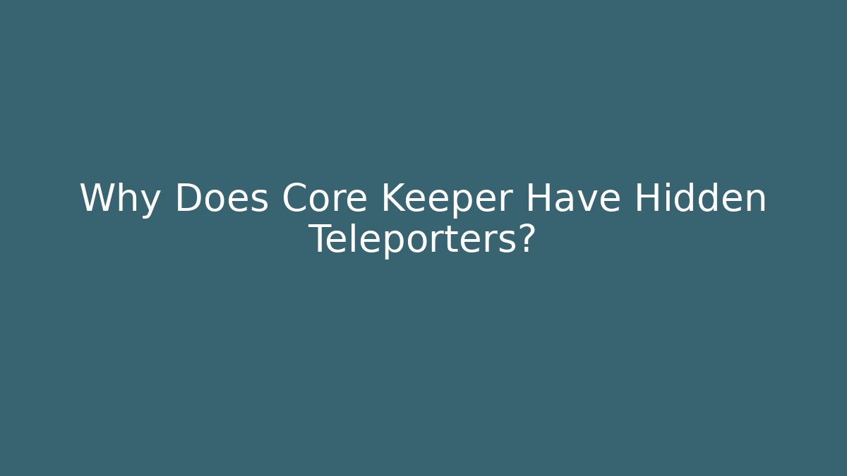 Why Does Core Keeper Have Hidden Teleporters? - Critter Realm